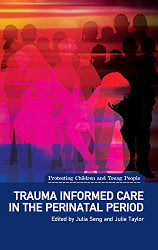 Trauma Informed Care in the Perinatal Period - Protecting Children
