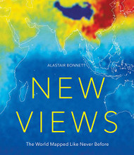 New Views: The World Mapped Like Never Before: 50 maps of our