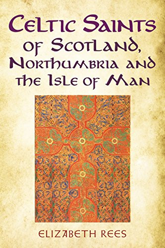 Celtic Saints of Scotland Northumbria and the Isle of Man