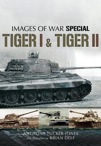 Tiger I and Tiger II (Images of War Special)