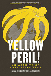 Yellow Peril! An Archive of Anti-Asian Fear