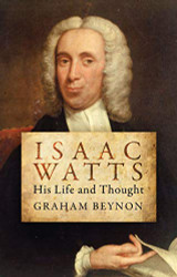 Isaac Watts: His Life and Thought (Biography)