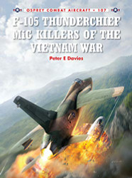 F-105 Thunderchief MiG Killers of the Vietnam War - Combat Aircraft
