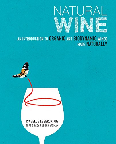 Natural Wine: An introduction to organic and biodynamic wines made