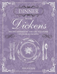 Dinner with Dickens: Recipes inspired by the life and work of Charles