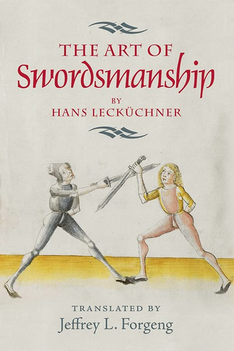 Art of Swordsmanship by Hans Leckuchner (Armour and Weapons)