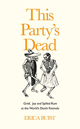 This Party's Dead: Grief Joy and Spilled Rum at the World's Death