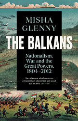 Balkans 1804-2012: Nationalism War and the Great Powers