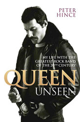 Queen Unseen: My Life with the Greatest Rock Band of the 20th Century