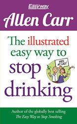 Illustrated Easy Way to Stop Drinking: Free At Last! - Allen Carr's