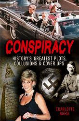 Conspiracy: History's Greatest Plots Collusions and Cover Ups