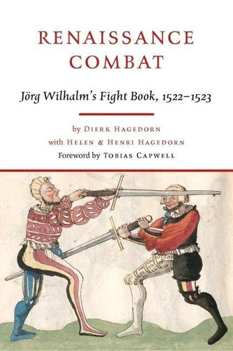 Renaissance Combat: Jorg Wilhalm's Fightbook 1522-1523