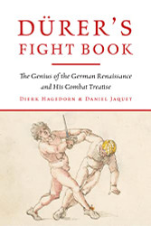 Durer's Fight Book: The Genius of the German Renaissance and His