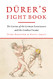 Durer's Fight Book: The Genius of the German Renaissance and His