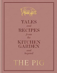 Pig: Tales and Recipes from the Kitchen Garden and Beyond