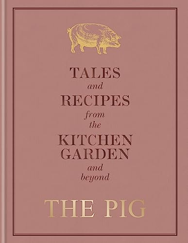 Pig: Tales and Recipes from the Kitchen Garden and Beyond