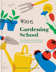RHS Gardening School: Everything You Need to Know to Garden Like a