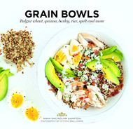 Grain Bowls: Bulgur Wheat Quinoa Barley Rice Spelt and More