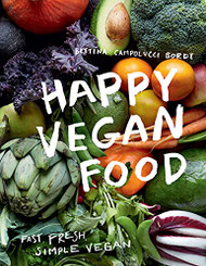 Happy Vegan Food: Fast fresh simple vegan