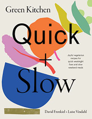 Green Kitchen: Quick & Slow: 80 Joyful Vegetarian Recipes to Make Busy