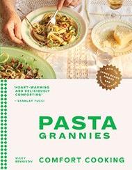Pasta Grannies: Comfort Cooking: Traditional Family Recipes From