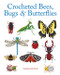 Crocheted Bees Bugs & Butterflies