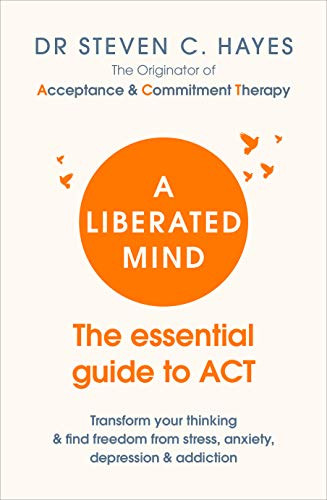 Liberated Mind: The essential guide to ACT