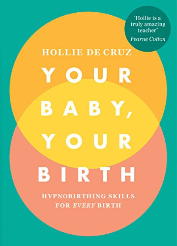 Your Baby Your Birth: Hypnobirthing Skills For Every Birth
