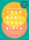 Your Baby Your Birth: Hypnobirthing Skills For Every Birth