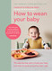 How to Wean Your Baby