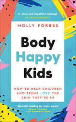 Body Happy Kids: How to help children and teens love the skin they're