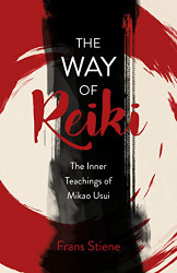 Way of Reiki - The Inner Teachings of Mikao Usui
