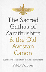 Sacred Gathas of Zarathushtra & the Old Avestan Canon