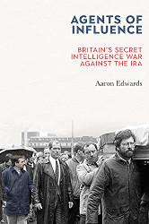 Agents of Influence: Britain's Secret Intelligence War Against