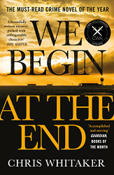We Begin at the End: Winner of the CWA Gold Dagger for Best Crime