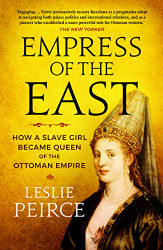 Empress of the East: How a Slave Girl Became Queen of the Ottoman