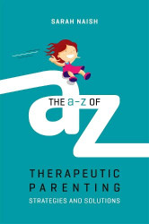 A-Z of Therapeutic Parenting (Therapeutic Parenting Books)