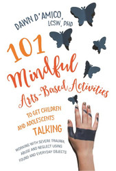 101 Mindful Arts-Based Activities to Get Children and Adolescents