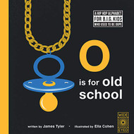 O is for Old School: A Hip Hop Alphabet for B.I.G. Kids Who Used to be