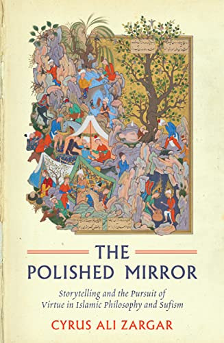 Polished Mirror: Storytelling and the Pursuit of Virtue in Islamic