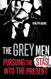 Grey Men: Pursuing the Stasi into the Present