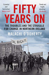 Fifty Years On: The Troubles and the Struggle for Change in Northern