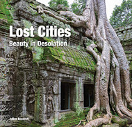 Lost Cities: Beauty in Desolation (Abandoned Places)