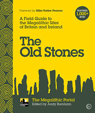 Old Stones: A Field Guide to the Megalithic Sites of Britain