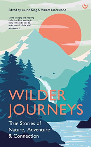 Wilder Journeys: True Stories of Nature Adventure and Connection