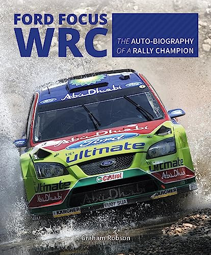 Ford Focus WRC: The Auto-Biography of a Rally Champion