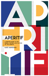 Aperitif: A Spirited Guide to the Drinks History and Culture