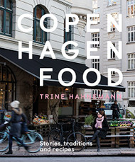 Copenhagen Food: Stories Tradition and Recipes