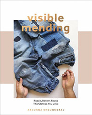Visible Mending: A Modern Guide to Darning Stitching and Patching