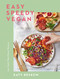 Easy Speedy Vegan: 100 Quick Plant-Based Recipes